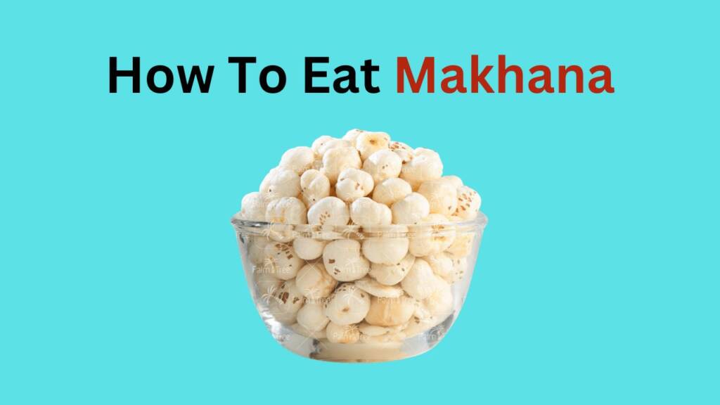 How to eat makhana
