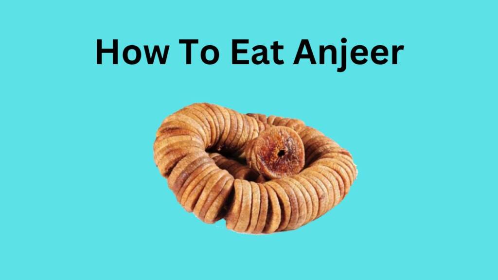 How to eat anjeer